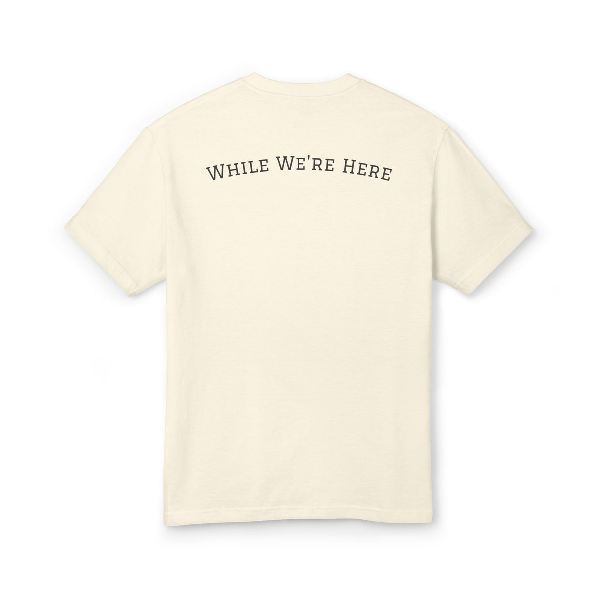 While We're Here T-Shirt- Faded Cream