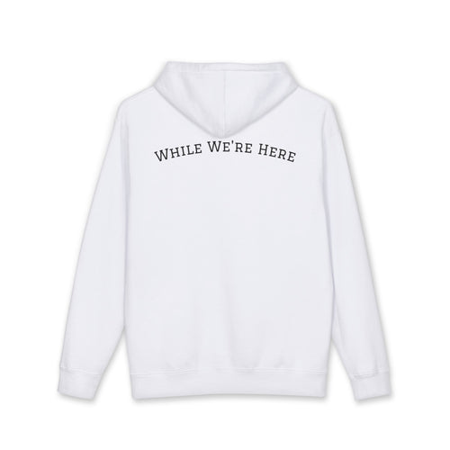 While We're Here Hoodie- White